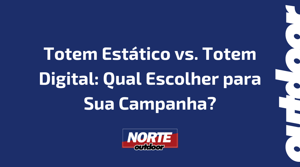 Totem Estático vs. Totem Digital: Qual Escolher para Sua Campanha?