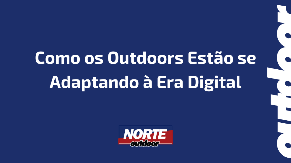 Como os Outdoors Estão se Adaptando à Era Digital