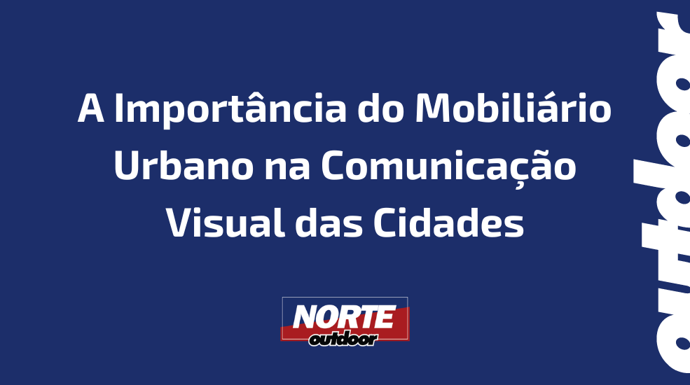 A Importância do Mobiliário Urbano na Comunicação Visual das Cidades