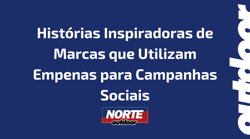 Histórias Inspiradoras de Marcas que Utilizam Empenas para Campanhas Sociais