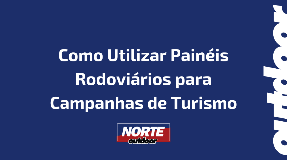 Como Utilizar Painéis Rodoviários para Campanhas de Turismo