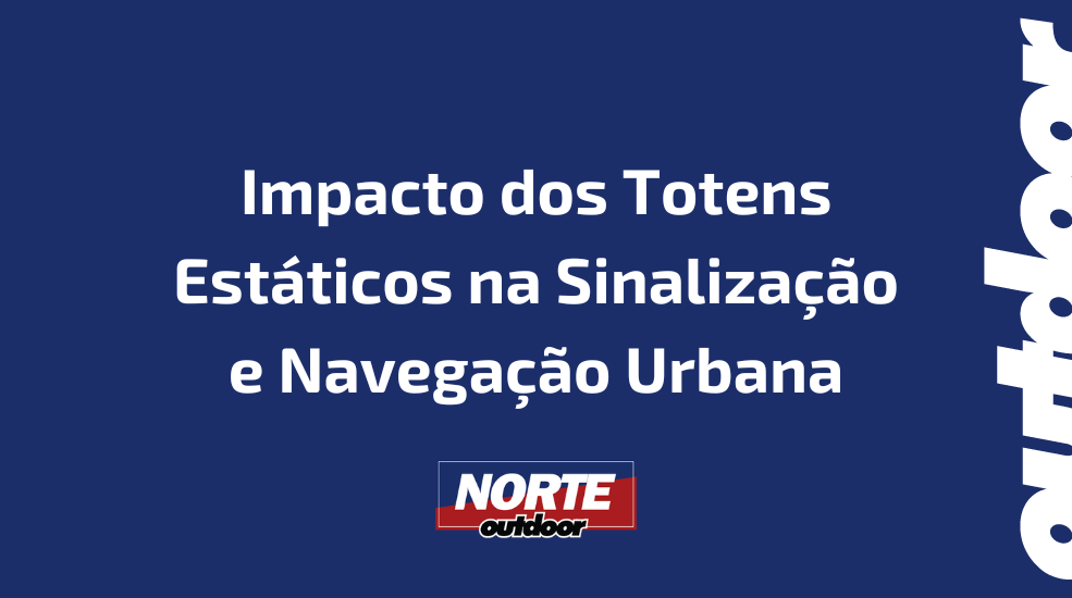 Impacto dos Totens Estáticos na Sinalização e Navegação Urbana