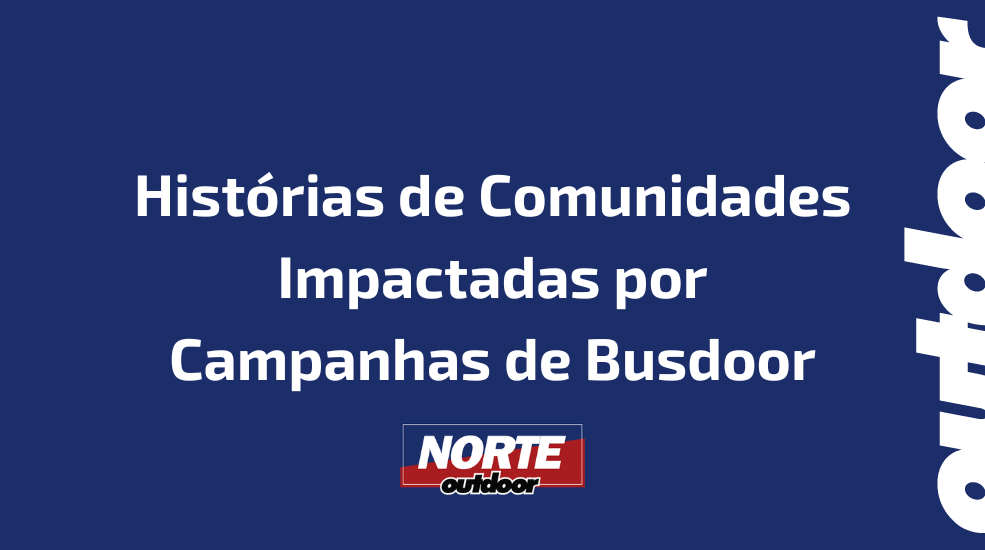 Histórias de Comunidades Impactadas por Campanhas de Busdoor