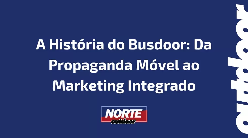 A História do Busdoor: Da Propaganda Móvel ao Marketing Integrado