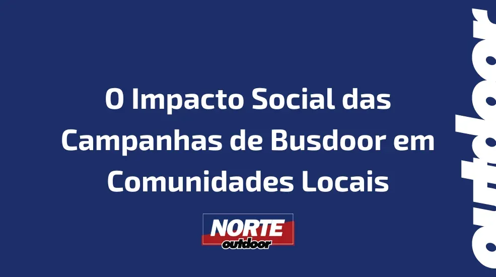 O Impacto Social das Campanhas de Busdoor em Comunidades Locais