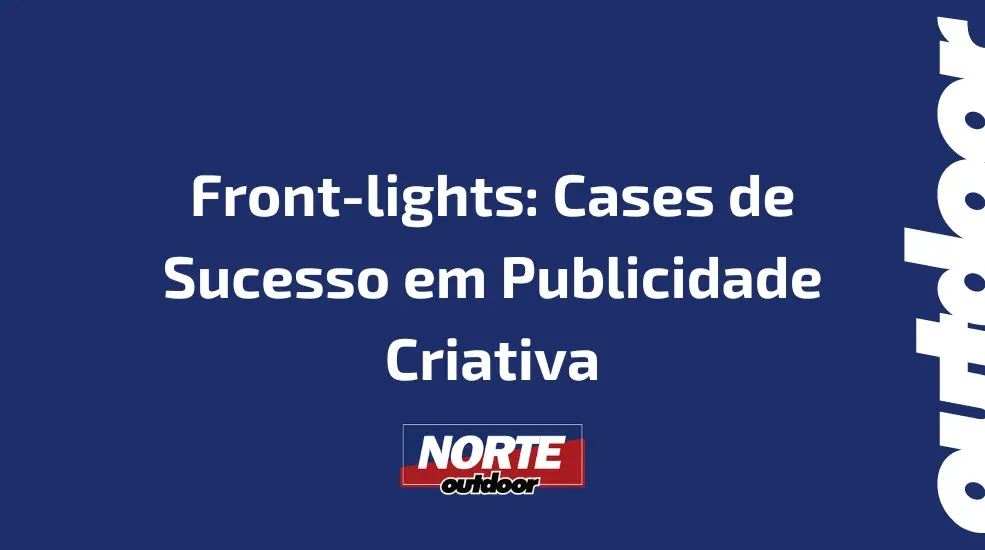 Front-lights: Cases de Sucesso em Publicidade Criativa