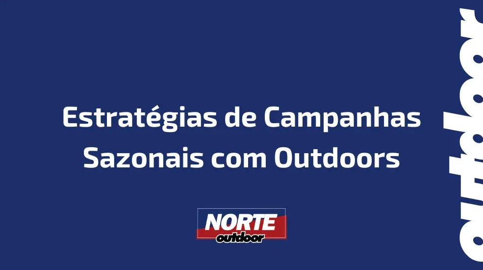 Estratégias de Campanhas Sazonais com Outdoors