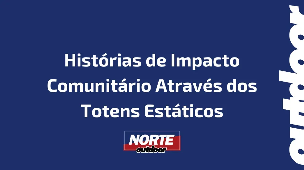 Histórias de Impacto Comunitário Através dos Totens Estáticos