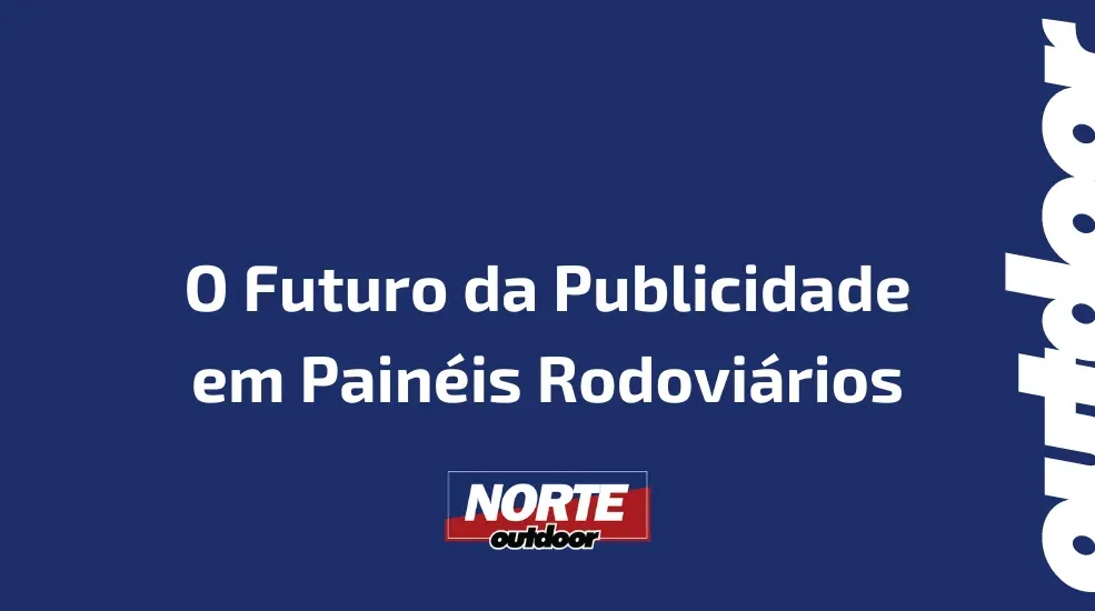 O Futuro da Publicidade em Painéis Rodoviários