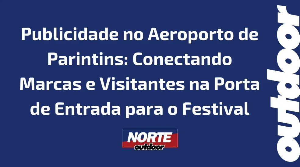 Publicidade no Aeroporto de Parintins: Conectando Marcas e Visitantes na Porta de Entrada para o Festival