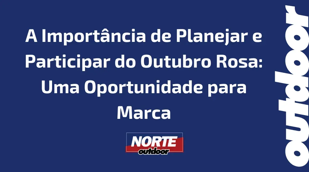 A Importância de Planejar e Participar do Outubro Rosa: Uma Oportunidade para Marca