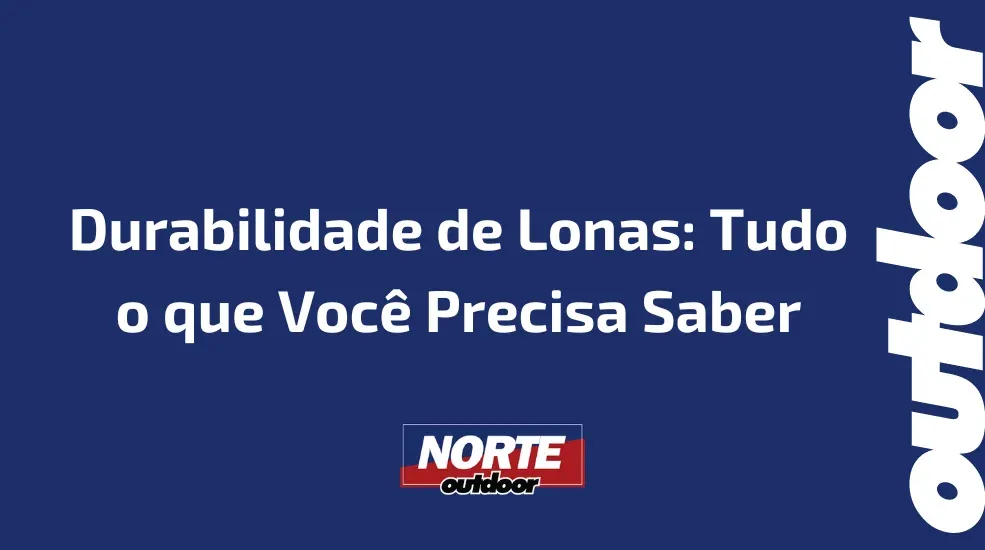 Durabilidade de Lonas: Tudo o que Você Precisa Saber