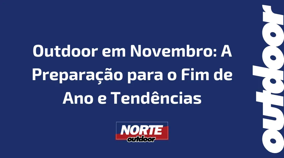 Outdoor em Novembro: A Preparação para o Fim de Ano e Tendências