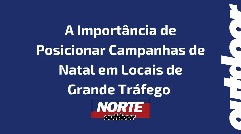 A Importância de Posicionar Campanhas de Natal em Locais de Grande Tráfego