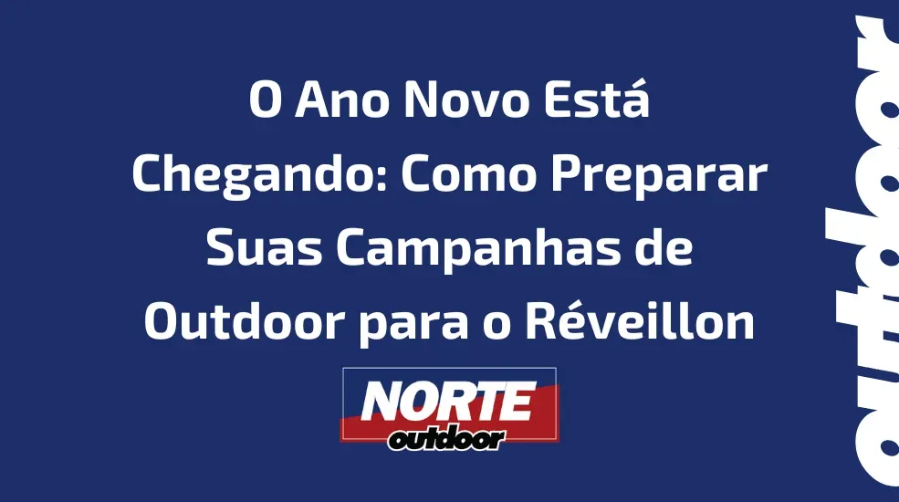 O Ano Novo Está Chegando: Como Preparar Suas Campanhas de Outdoor para o Réveillon