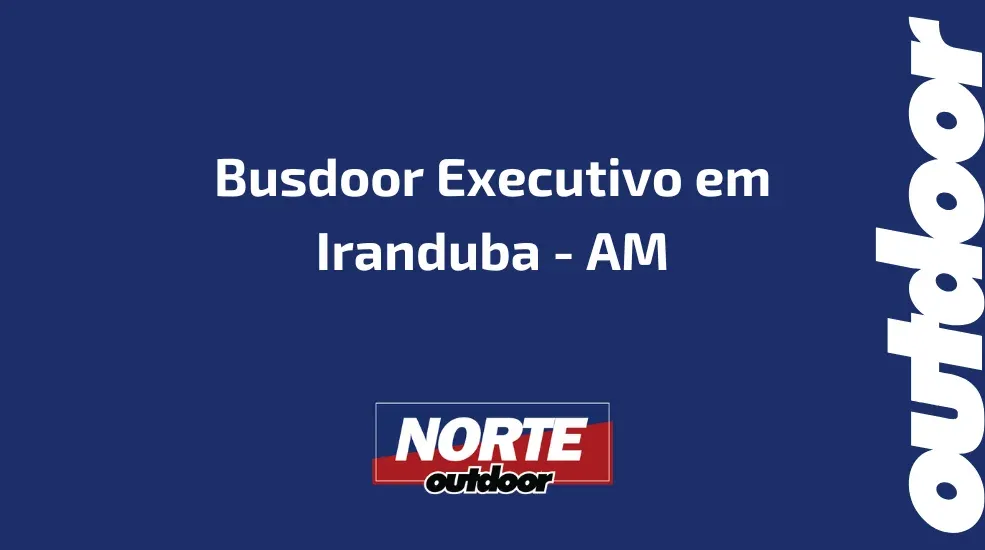 Busdoor Executivo em Iranduba, AM: Uma Oportunidade de Alto Impacto Publicitário