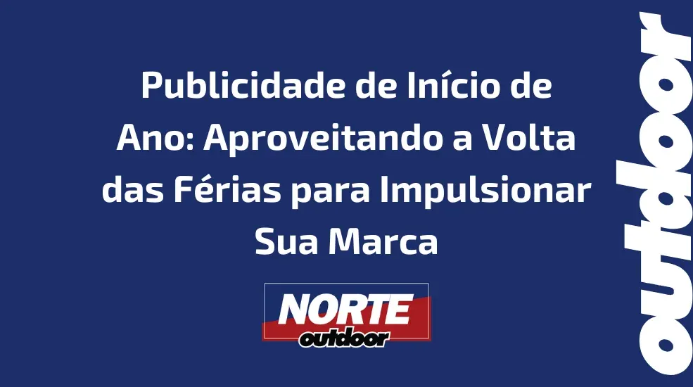 Publicidade de Início de Ano: Aproveitando a Volta das Férias para Impulsionar Sua Marca