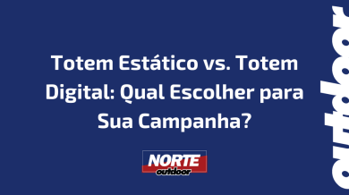 Ponto nº Totem Estático vs. Totem Digital: Qual Escolher para Sua Campanha?