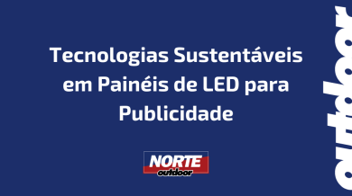 Ponto nº Tecnologias Sustentáveis em Painéis de LED para Publicidade