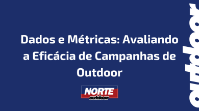 Ponto nº Dados e Métricas: Avaliando a Eficácia de Campanhas de Outdoor