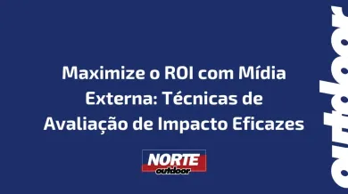 Ponto nº Maximize o ROI com Mídia Externa: Técnicas de Avaliação de Impacto Eficazes