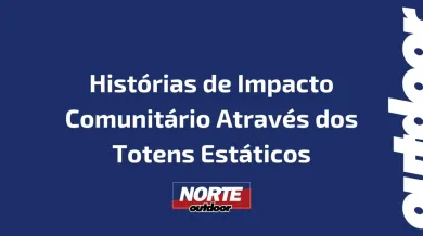 Ponto nº Histórias de Impacto Comunitário Através dos Totens Estáticos