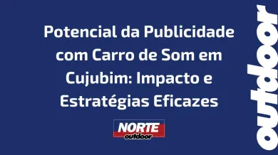 Ponto nº Potencial da Publicidade com Carro de Som em Cujubim: Impacto e Estratégias Eficazes