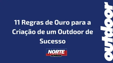 Ponto nº 11 Regras de Ouro para a Criação de um Outdoor de Sucesso