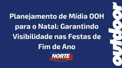 Ponto nº Planejamento de Mídia OOH para o Natal: Garantindo Visibilidade nas Festas de Fim de Ano