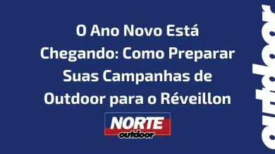 Ponto nº O Ano Novo Está Chegando: Como Preparar Suas Campanhas de Outdoor para o Réveillon